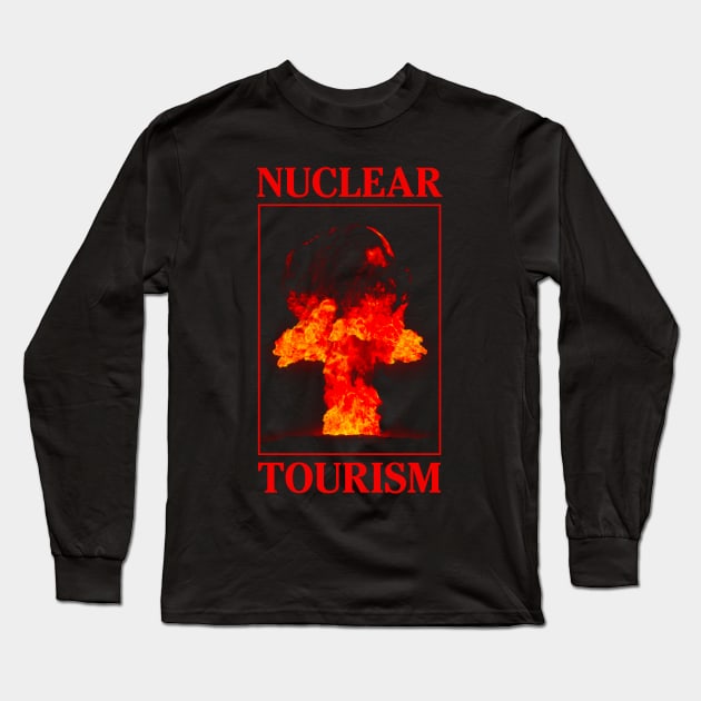 Nuclear Tourism Long Sleeve T-Shirt by internethero